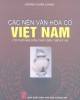 Ebook Các nền văn hóa cổ Việt Nam (Từ thời nguyên thủy đến thế kỷ 19): Phần 2