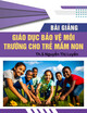 Bài giảng Giáo dục bảo vệ môi trường cho trẻ mầm non